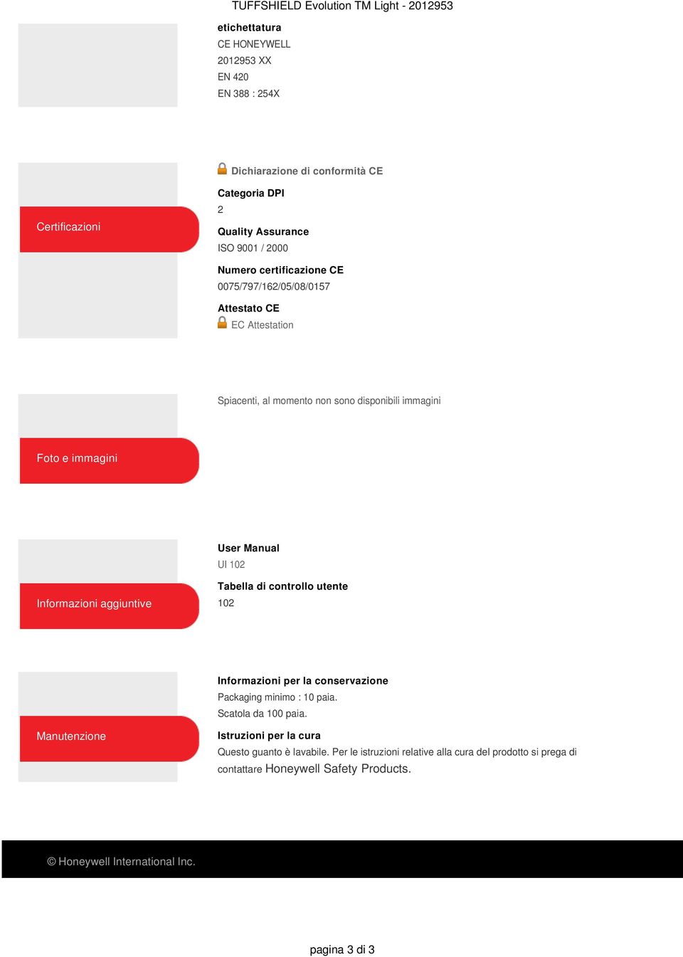 Manual UI 102 Informazioni aggiuntive Tabella di controllo utente 102 Informazioni per la conservazione Packaging minimo : 10 paia. Scatola da 100 paia.