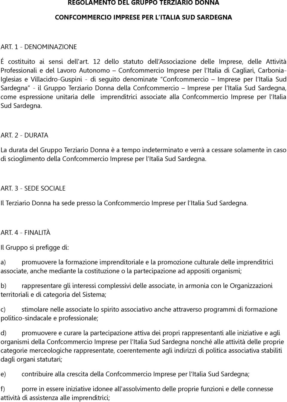 seguito denominate Confcommercio Imprese per l Italia Sud Sardegna - il Gruppo Terziario Donna della Confcommercio Imprese per l Italia Sud Sardegna, come espressione unitaria delle imprenditrici