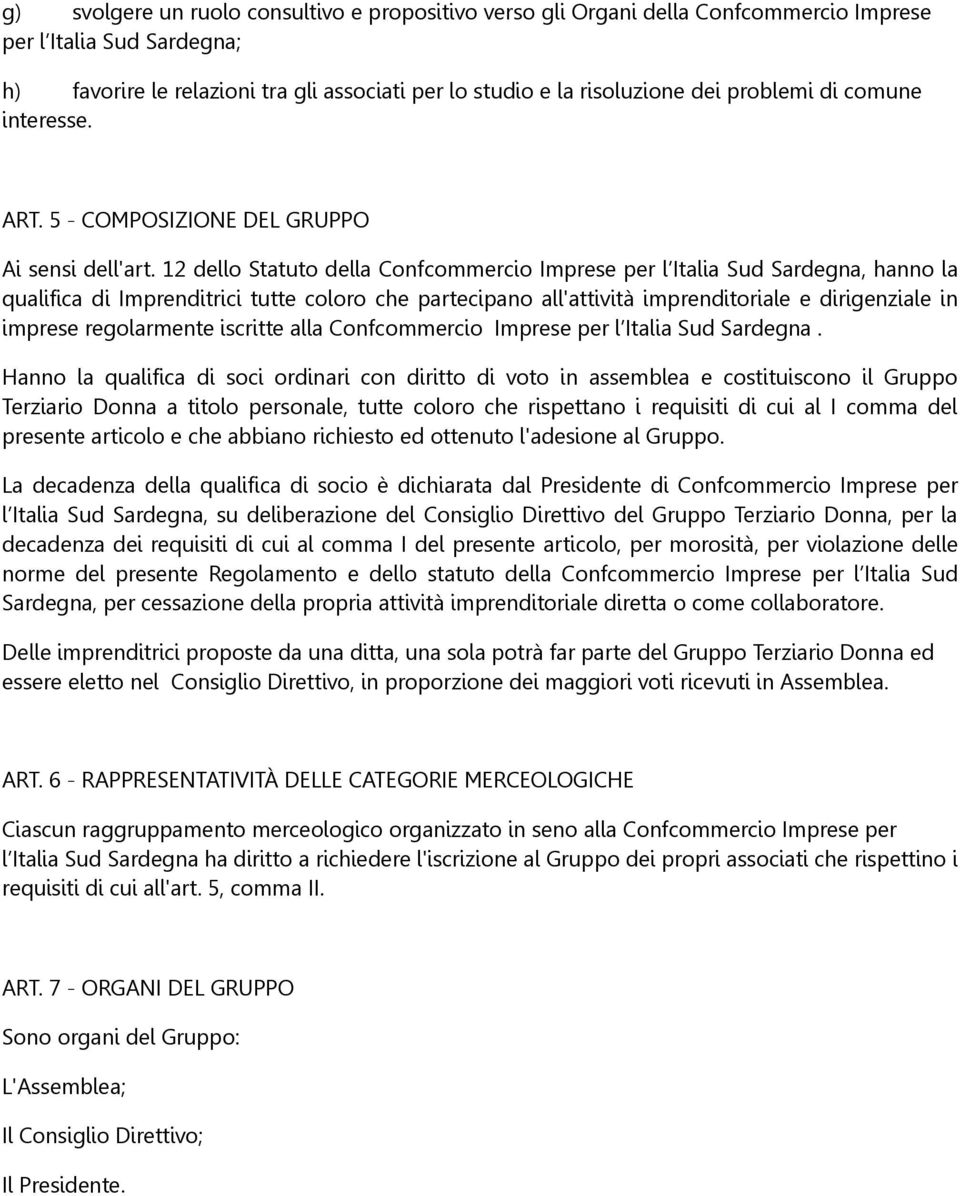 12 dello Statuto della Confcommercio Imprese per l Italia Sud Sardegna, hanno la qualifica di Imprenditrici tutte coloro che partecipano all'attività imprenditoriale e dirigenziale in imprese