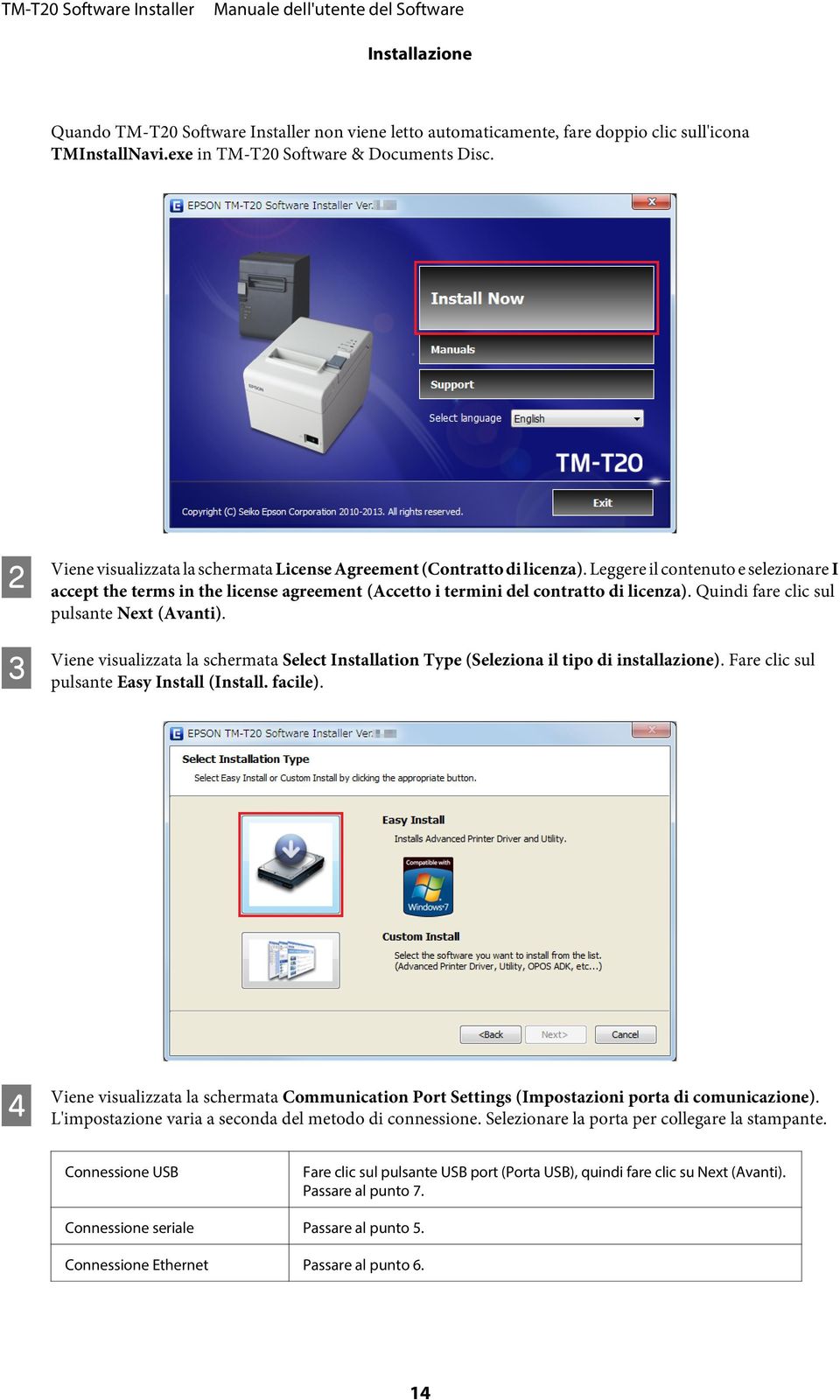 Leggere il contenuto e selezionare I accept the terms in the license agreement (Accetto i termini del contratto di licenza). Quindi fare clic sul pulsante Next (Avanti).