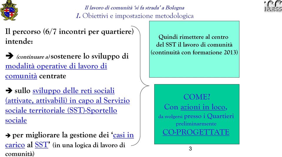 lavoro di comunità centrate sullo sviluppo delle reti sociali (attivate, attivabili) in capo al Servizio sociale territoriale (SST)-Sportello sociale per