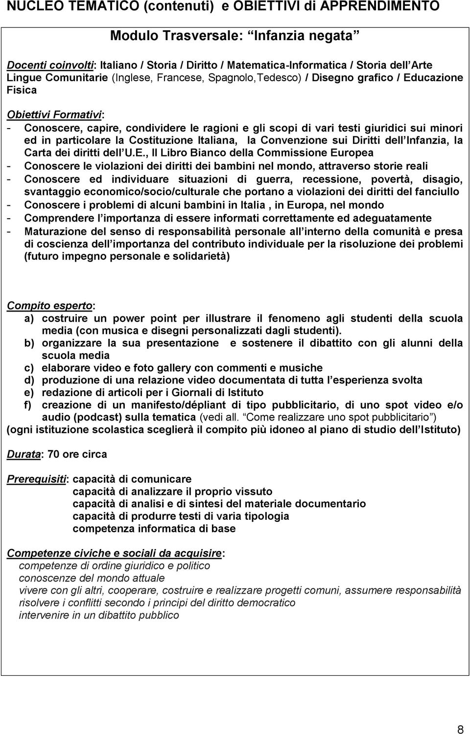 ed in particolare la Costituzione Italiana, la Convenzione sui Diritti dell Infanzia, la Carta dei diritti dell U.E.