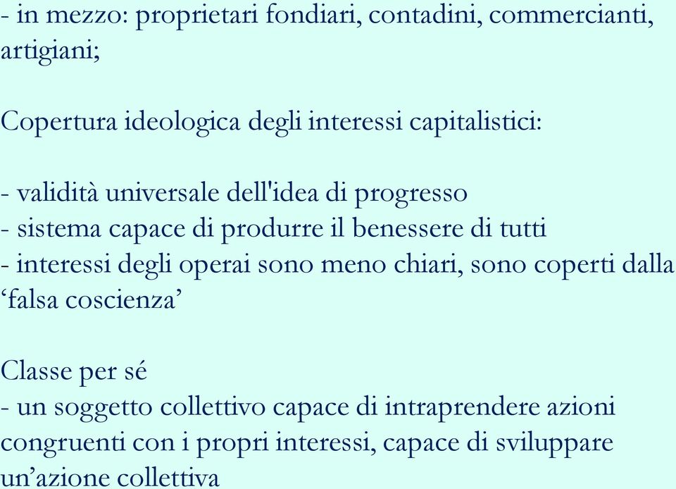 - interessi degli operai sono meno chiari, sono coperti dalla falsa coscienza Classe per sé - un soggetto