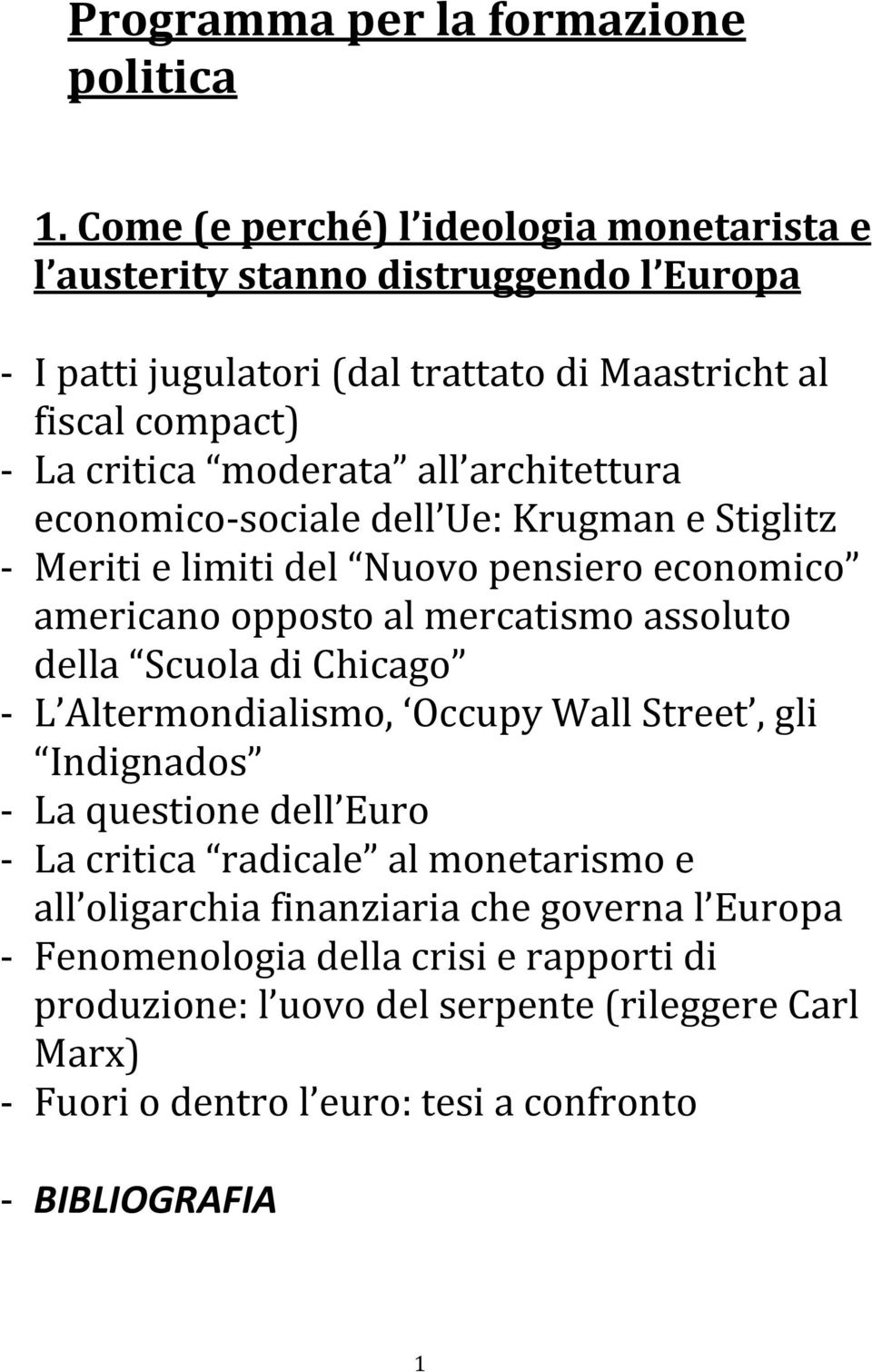 all architettura economico sociale dell Ue: Krugman e Stiglitz Meriti e limiti del Nuovo pensiero economico americano opposto al mercatismo assoluto della Scuola di