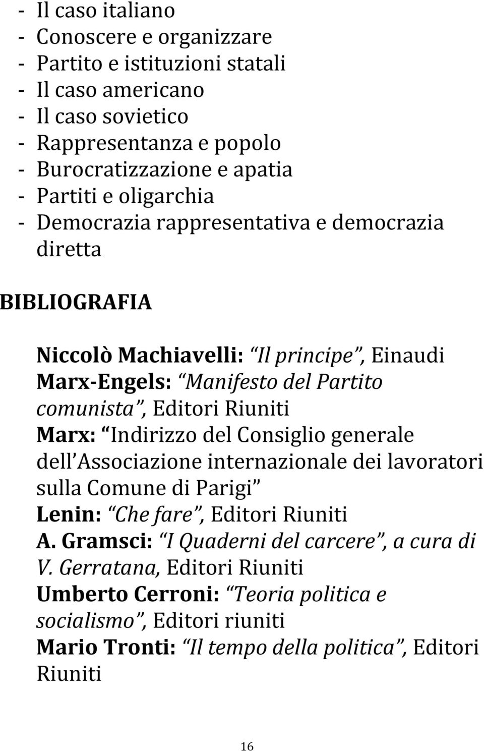 Marx: Indirizzo del Consiglio generale dell Associazione internazionale dei lavoratori sulla Comune di Parigi Lenin: Che fare, Editori Riuniti A.