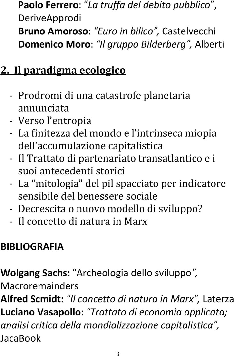 partenariato transatlantico e i suoi antecedenti storici La mitologia del pil spacciato per indicatore sensibile del benessere sociale Decrescita o nuovo modello di sviluppo?