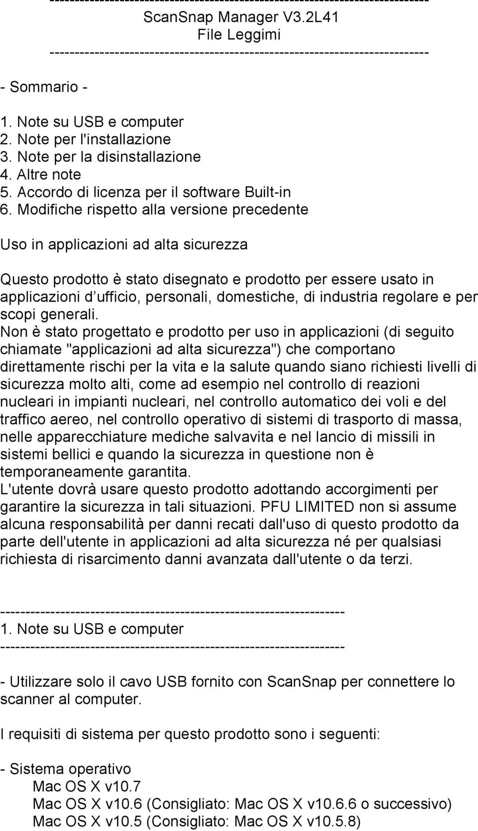 Modifiche rispetto alla versione precedente Uso in applicazioni ad alta sicurezza Questo prodotto è stato disegnato e prodotto per essere usato in applicazioni d ufficio, personali, domestiche, di