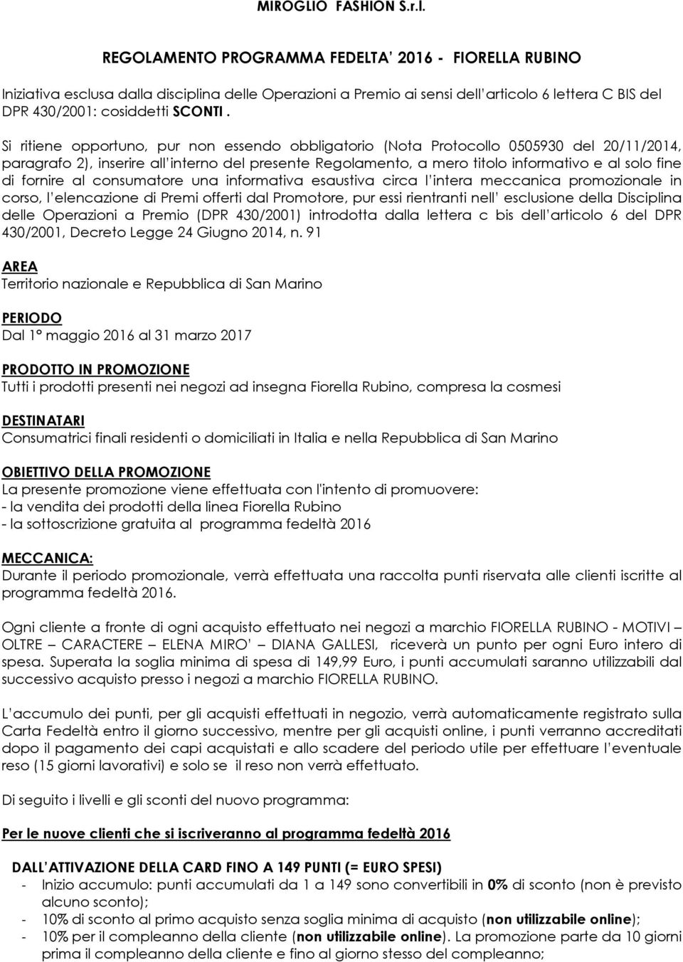 Si ritiene opportuno, pur non essendo obbligatorio (Nota Protocollo 0505930 del 20/11/2014, paragrafo 2), inserire all interno del presente Regolamento, a mero titolo informativo e al solo fine di