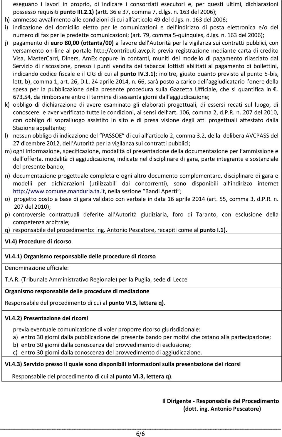 163 del 2006; i) indicazione del domicilio eletto per le comunicazioni e dell indirizzo di posta elettronica e/o del nu