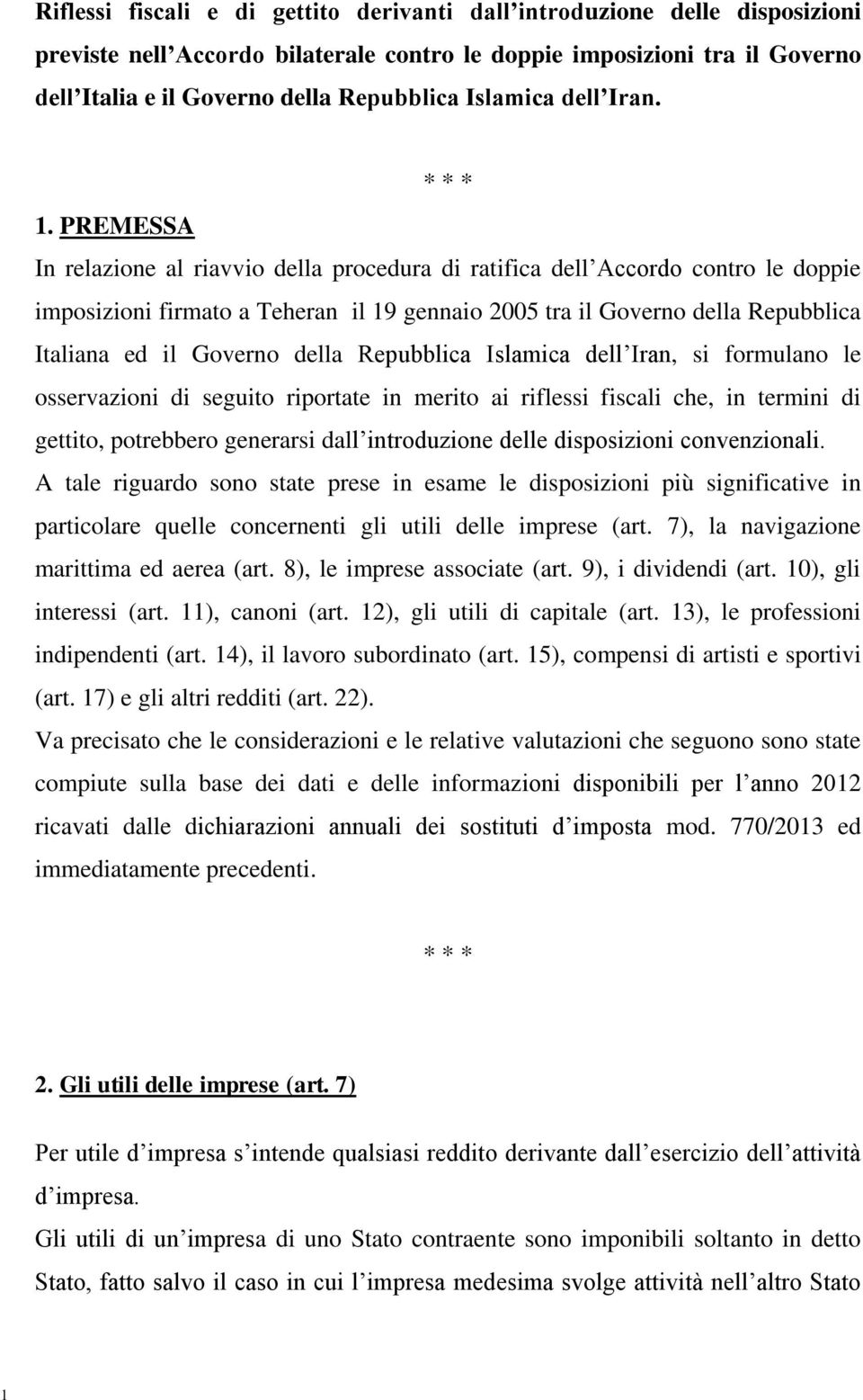 PREMESSA In relazione al riavvio della procedura di ratifica dell Accordo contro le doppie imposizioni firmato a Teheran il 19 gennaio 2005 tra il Governo della Repubblica Italiana ed il Governo