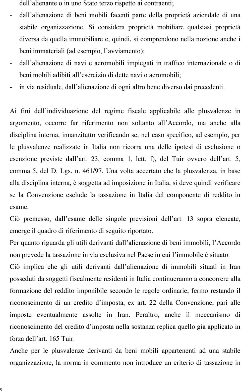 navi e aeromobili impiegati in traffico internazionale o di beni mobili adibiti all esercizio di dette navi o aeromobili; - in via residuale, dall alienazione di ogni altro bene diverso dai