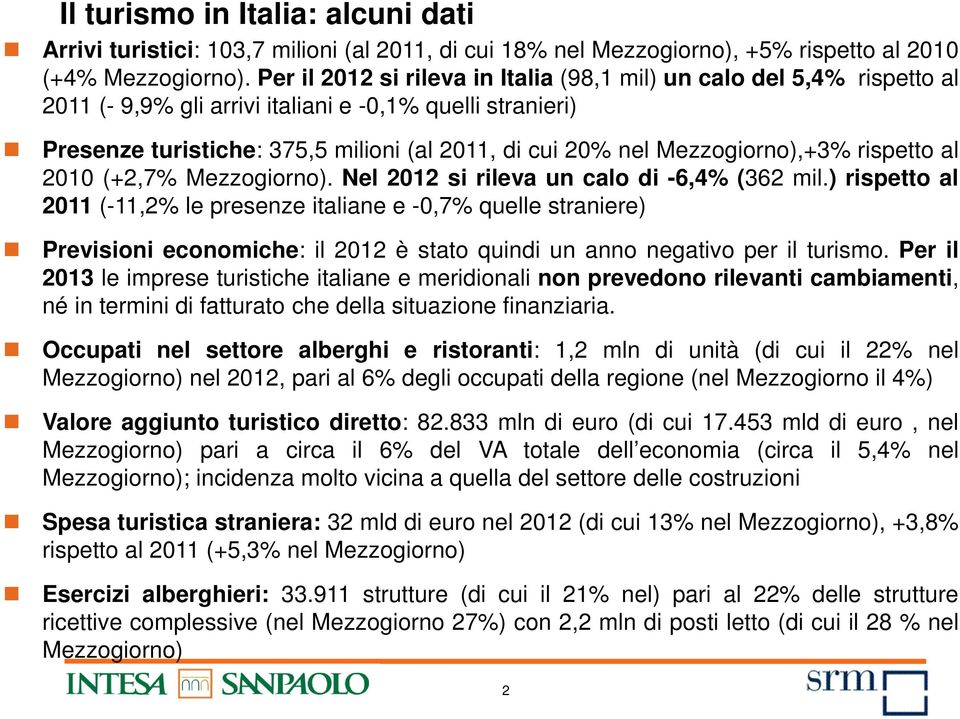 Mezzogiorno),+3% rispetto al 2010 (+2,7% Mezzogiorno). Nel 2012 si rileva un calo di -6,4% (362 mil.