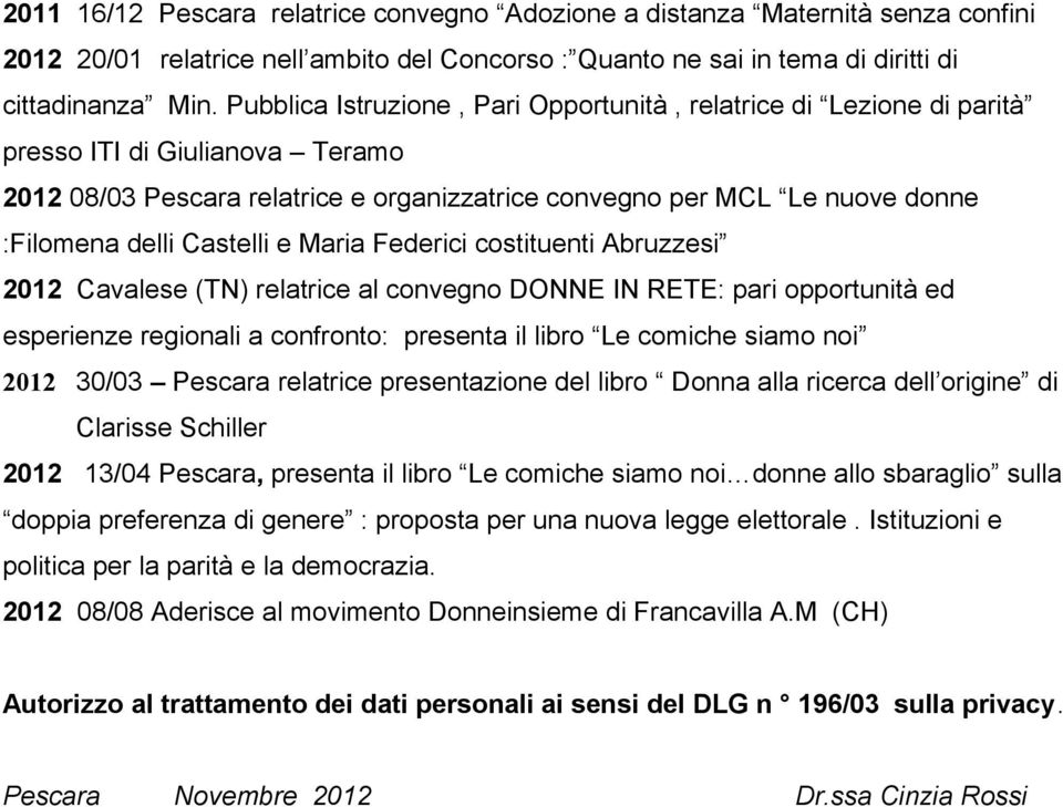 Castelli e Maria Federici costituenti Abruzzesi 2012 Cavalese (TN) relatrice al convegno DONNE IN RETE: pari opportunità ed esperienze regionali a confronto: presenta il libro Le comiche siamo noi