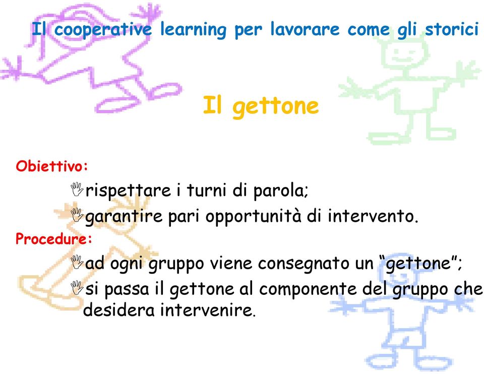 ad ogni gruppo viene consegnato un gettone ; si passa