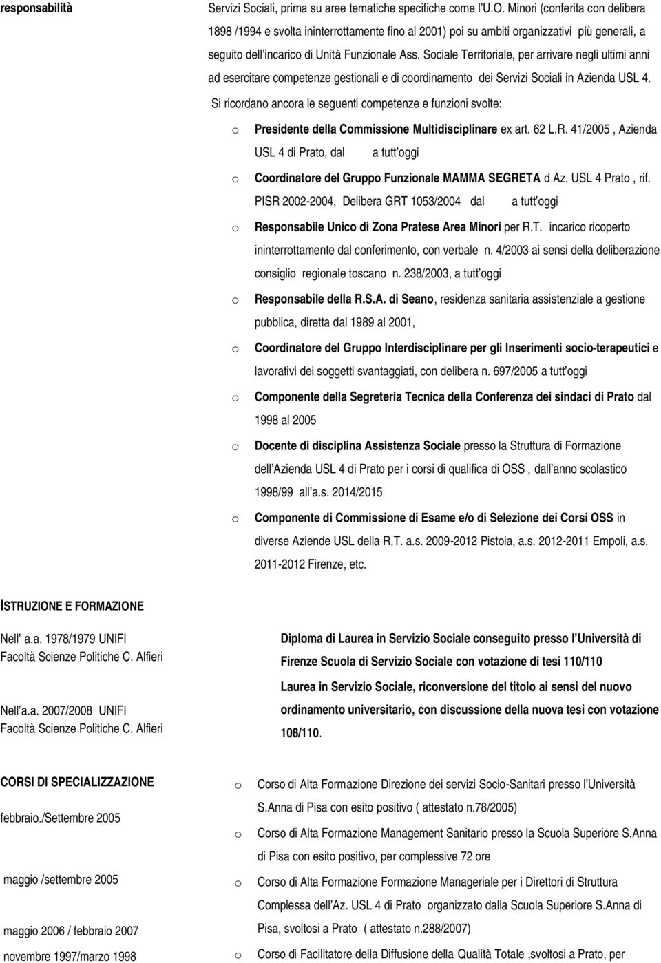 Sciale Territriale, per arrivare negli ultimi anni ad esercitare cmpetenze gestinali e di crdinament dei Servizi Sciali in Azienda USL 4.