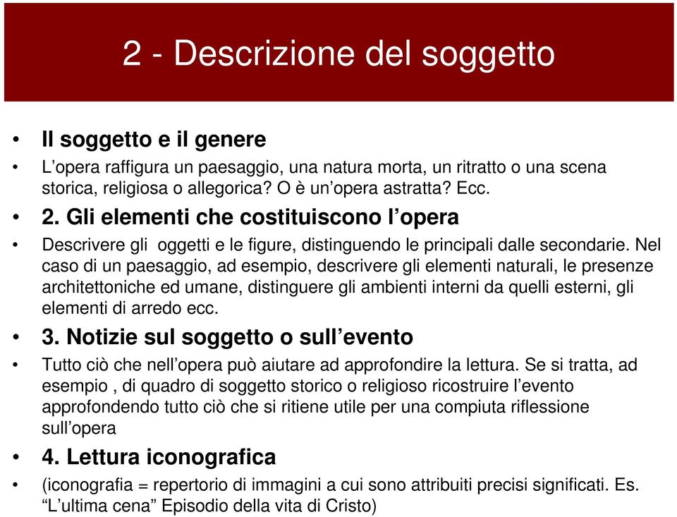 Nel caso di un paesaggio, ad esempio, descrivere gli elementi naturali, le presenze architettoniche ed umane, distinguere gli ambienti interni da quelli esterni, gli elementi di arredo ecc. 3.