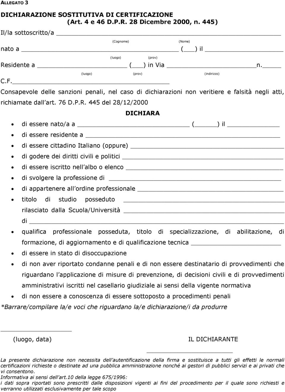 445 del 28/12/2000 DICHIARA di essere nato/a a ( ) il di essere residente a di essere cittadino Italiano (oppure) di godere dei diritti civili e politici di essere iscritto nell albo o elenco di