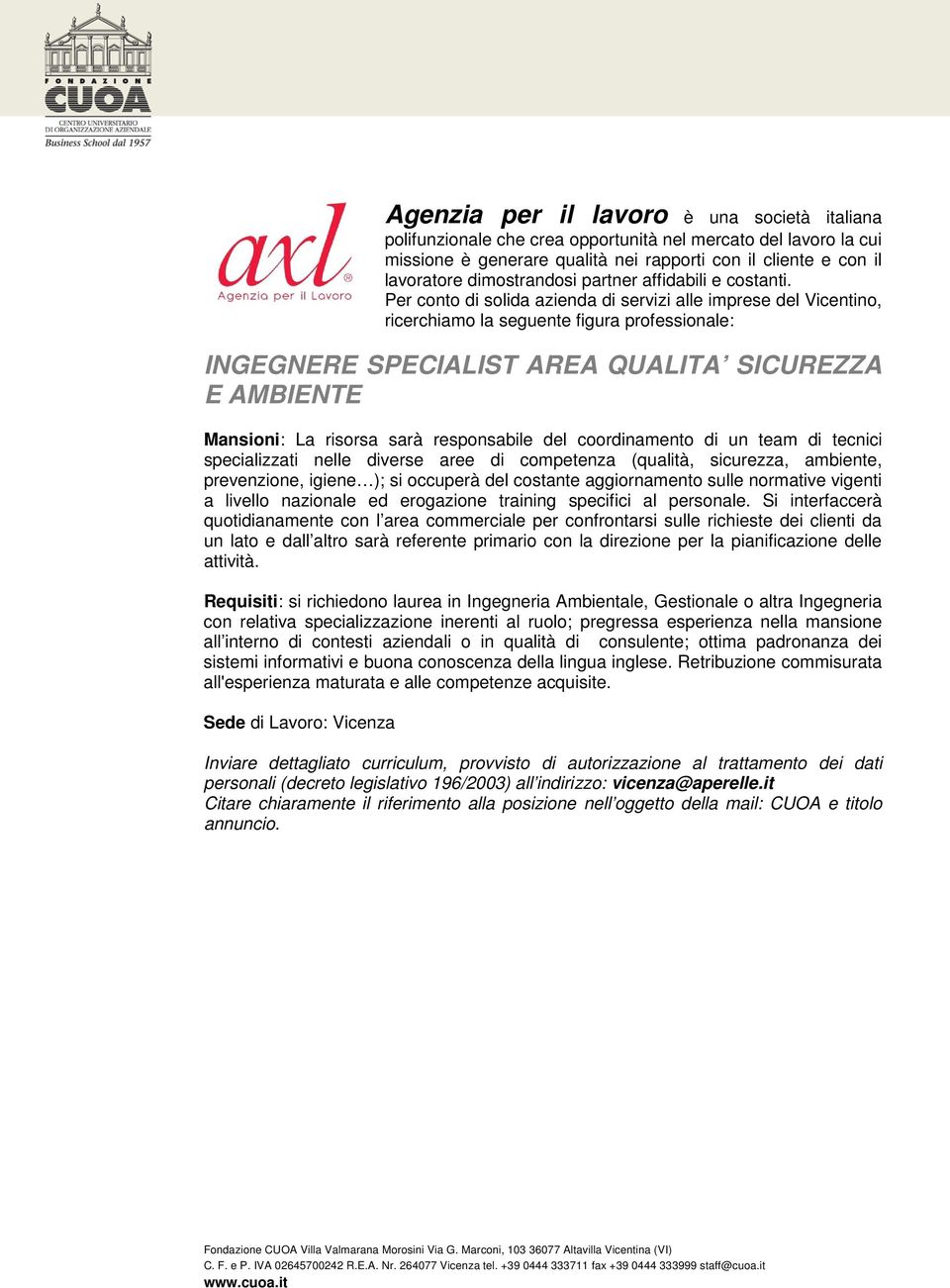 Per conto di solida azienda di servizi alle imprese del Vicentino, ricerchiamo la seguente figura professionale: INGEGNERE SPECIALIST AREA QUALITA SICUREZZA E AMBIENTE Mansioni: La risorsa sarà