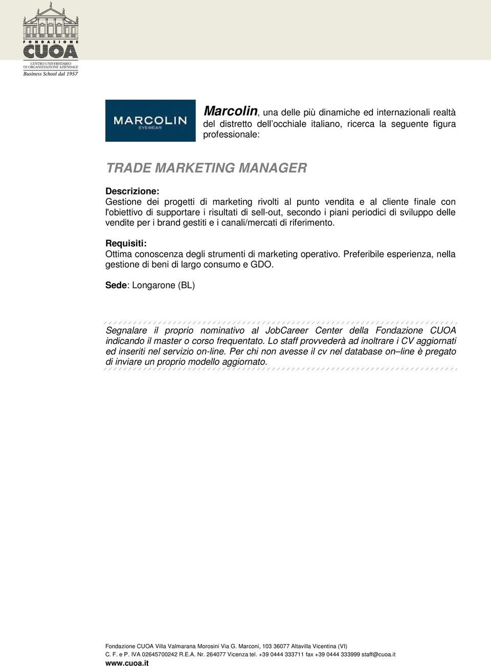 risultati di sell-out, secondo i piani periodici di sviluppo delle vendite per i brand gestiti e i canali/mercati di riferimento.