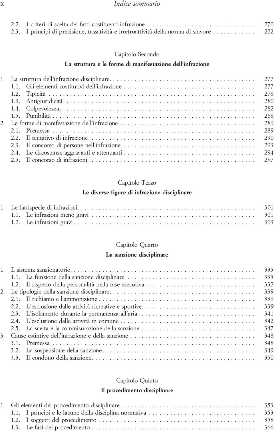 .. 277 1.2. Tipicità... 278 1.3. Antigiuridicità... 280 1.4. Colpevolezza... 282 1.5. Punibilità... 288 2. Leformedimanifestazionedell infrazione... 289 2.1. Premessa......................................................... 289 2.2. Il tentativo di infrazione.