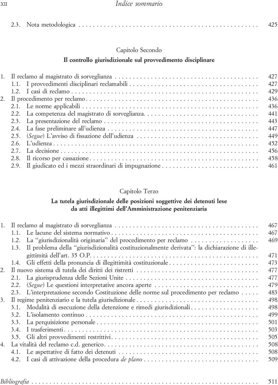 Ilprocedimentoperreclamo... 436 2.1. Lenormeapplicabili... 436 2.2. La competenza del magistrato di sorveglianza................................ 441 2.3. La presentazione del reclamo........................................... 443 2.