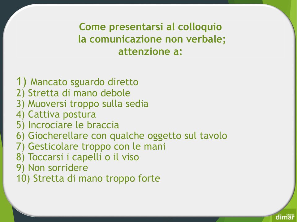 5) Incrociare le braccia 6) Giocherellare con qualche oggetto sul tavolo 7) Gesticolare