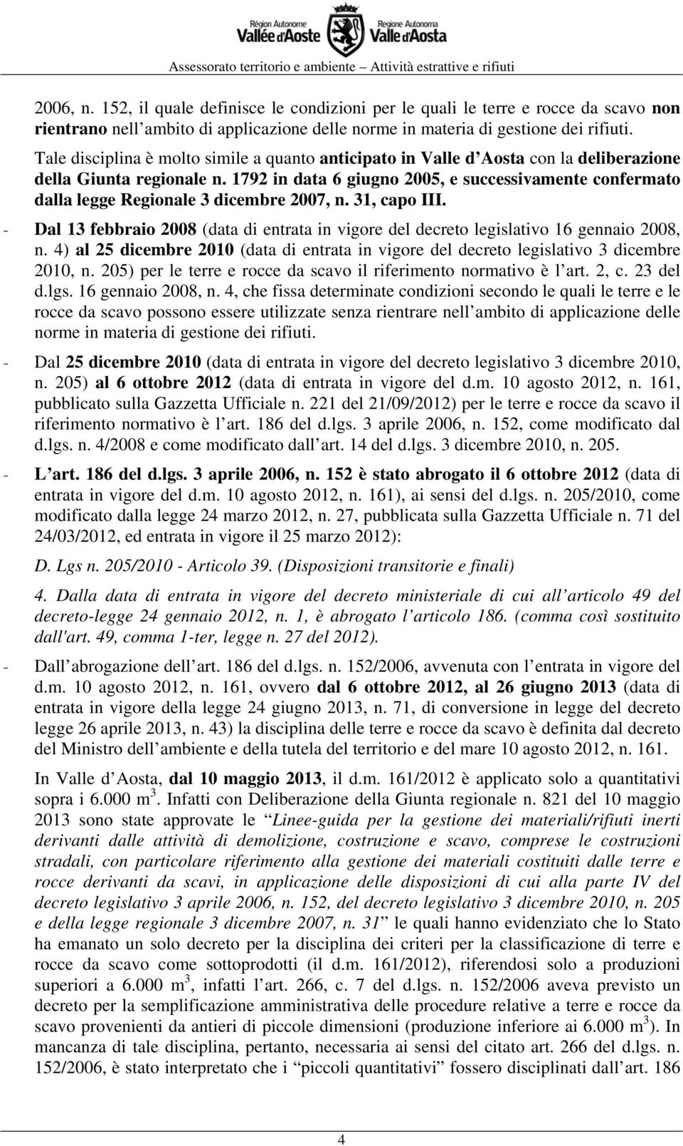 1792 in data 6 giugno 2005, e successivamente confermato dalla legge Regionale 3 dicembre 2007, n. 31, capo III.