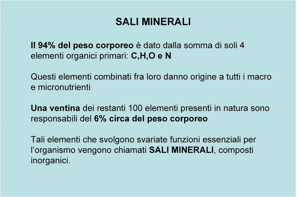 restanti 100 elementi presenti in natura sono responsabili del 6% circa del peso corporeo Tali elementi