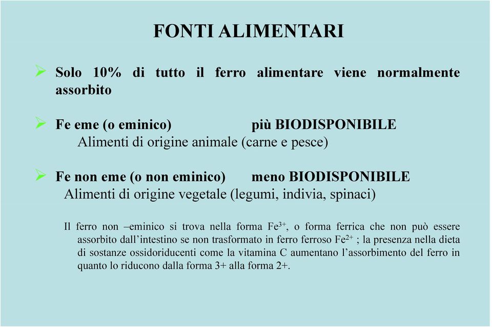 eminico si trova nella forma Fe 3+, o forma ferrica che non può essere assorbito dall intestino se non trasformato in ferro ferroso Fe 2+