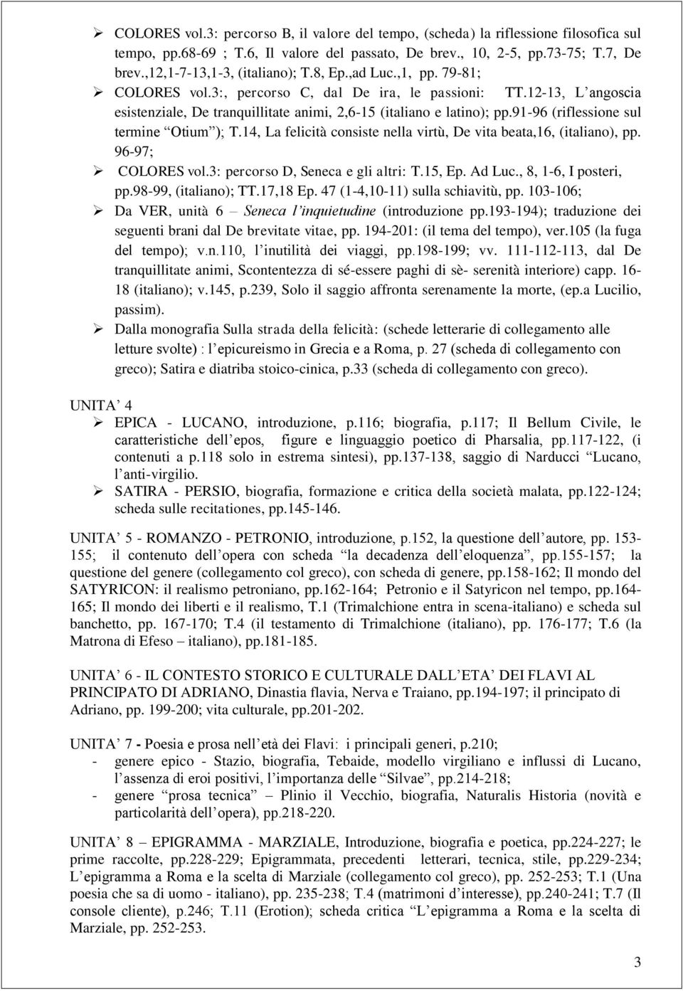 12-13, L angoscia esistenziale, De tranquillitate animi, 2,6-15 (italiano e latino); pp.91-96 (riflessione sul termine Otium ); T.