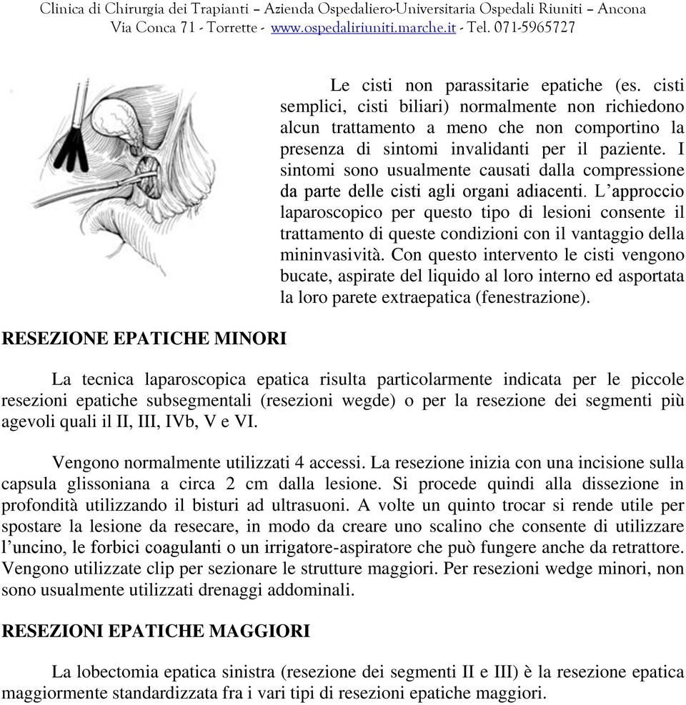 I sintomi sono usualmente causati dalla compressione da parte delle cisti agli organi adiacenti.