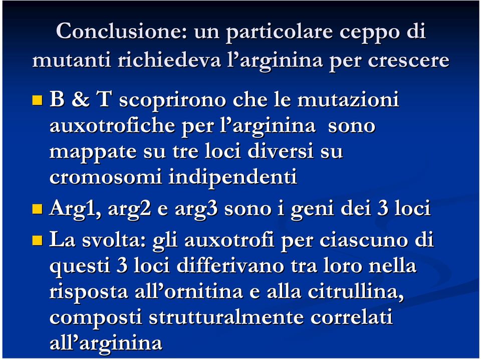 arg2 e arg3 sono i geni dei 3 loci La svolta: gli auxotrofi per ciascuno di questi 3 loci differivano tra