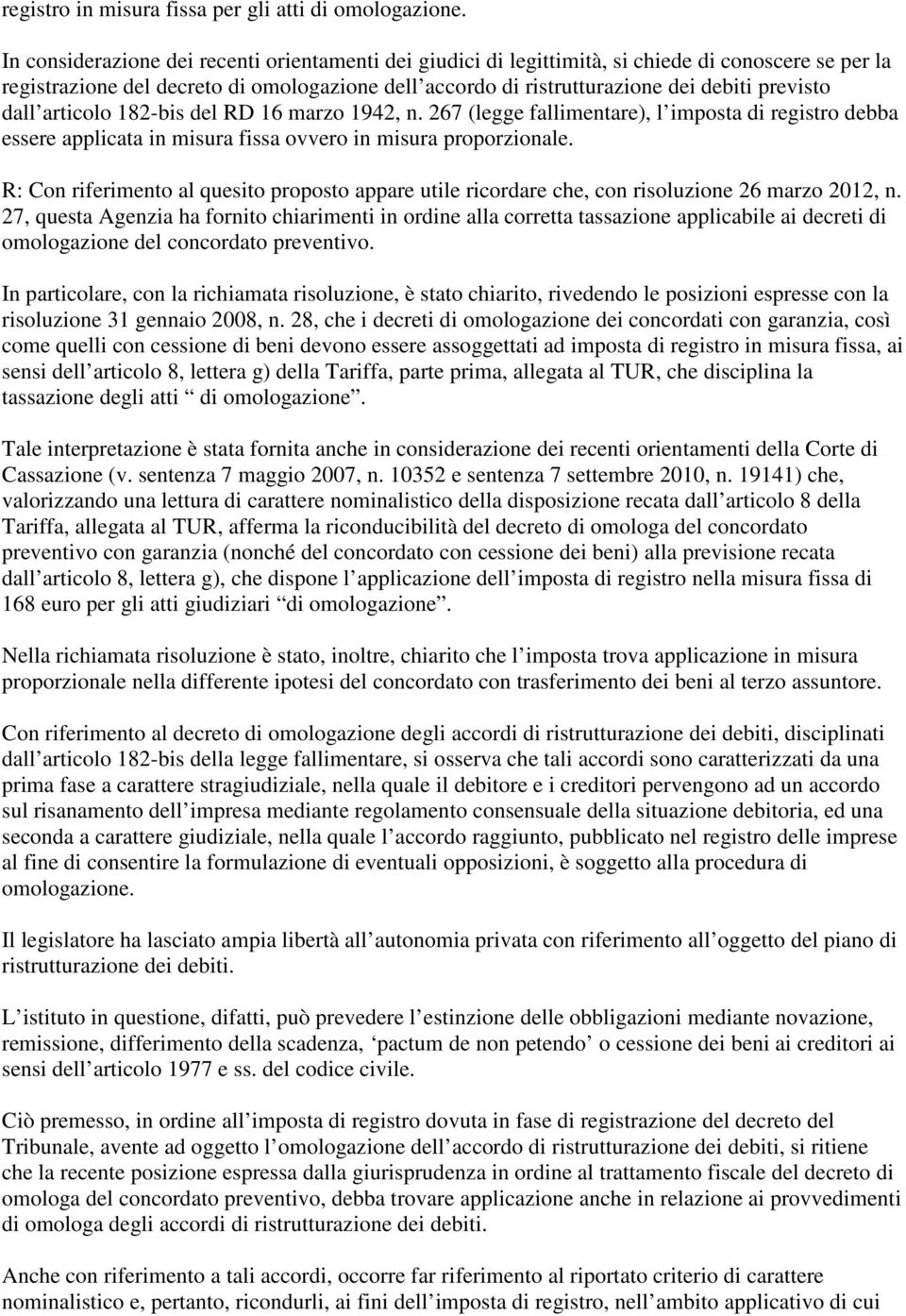 dall articolo 182-bis del RD 16 marzo 1942, n. 267 (legge fallimentare), l imposta di registro debba essere applicata in misura fissa ovvero in misura proporzionale.