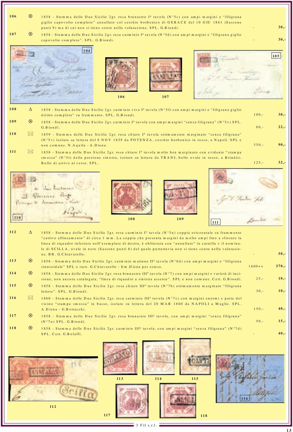 valutazione. SPL. G.Biondi. 1858 - Stemma delle Due Sicilie 2gr. rosa carminio I a tavola (N 5d) con ampi margini e filigrana giglio capovolto completo. SPL. G.Biondi. - - 104 105 106 107 108 109 110 111 1858 - Stemma delle Due Sicilie 2gr.