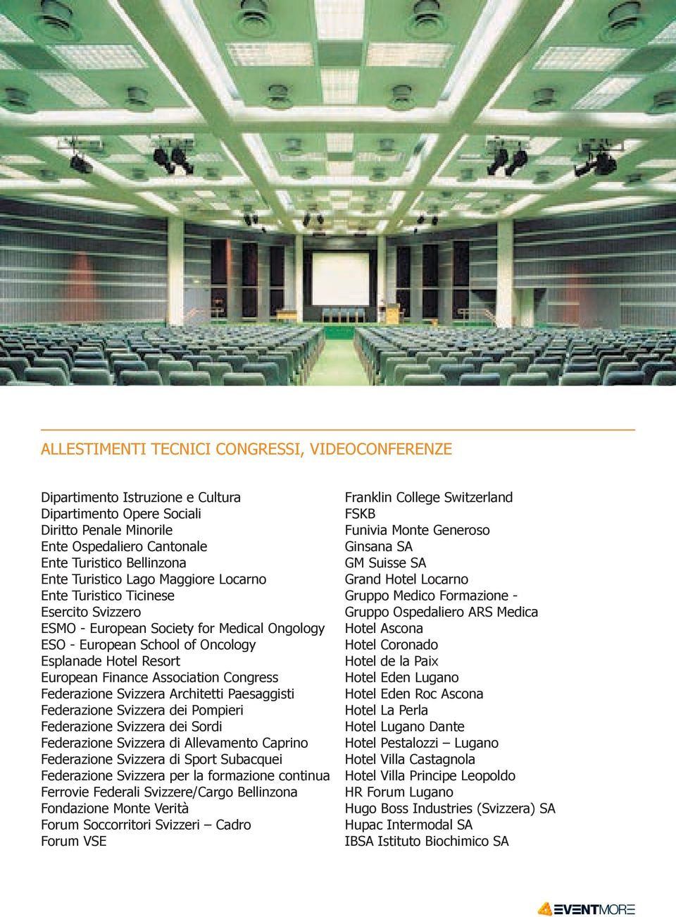 Association Congress Federazione Svizzera Architetti Paesaggisti Federazione Svizzera dei Pompieri Federazione Svizzera dei Sordi Federazione Svizzera di Allevamento Caprino Federazione Svizzera di