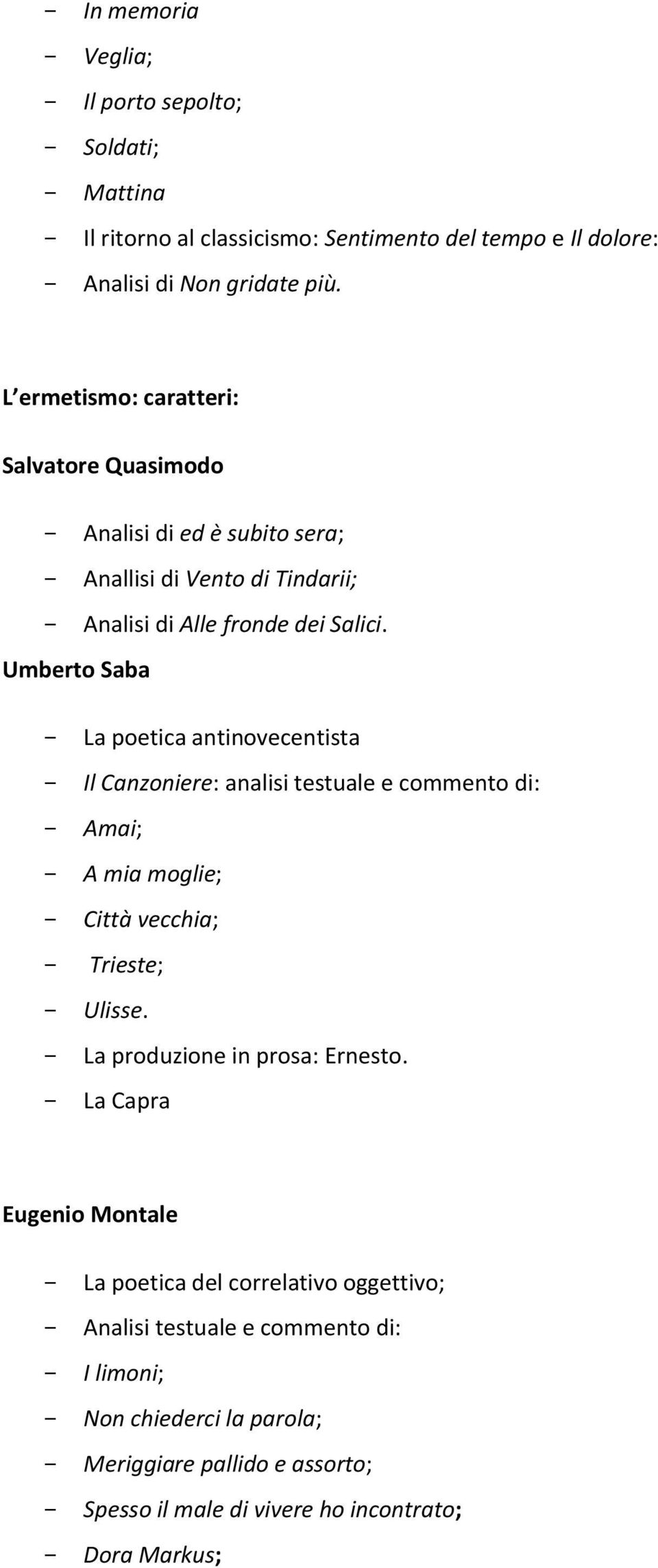 Umberto Saba La poetica antinovecentista Il Canzoniere: analisi testuale e commento di: Amai; A mia moglie; Città vecchia; Trieste; Ulisse.