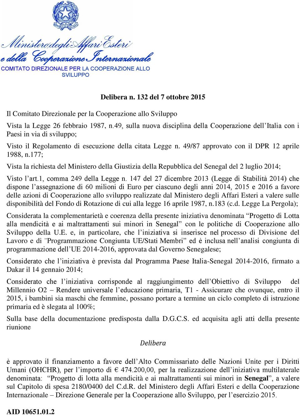 177; Vista la richiesta del Ministero della Giustizia della Repubblica del Senegal del 2 luglio 2014; Visto l art.1, comma 249 della Legge n.