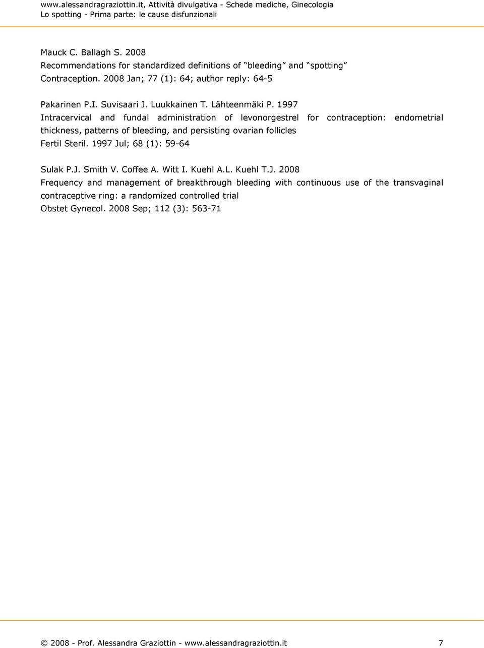 1997 Intracervical and fundal administration of levonorgestrel for contraception: endometrial thickness, patterns of bleeding, and persisting ovarian follicles