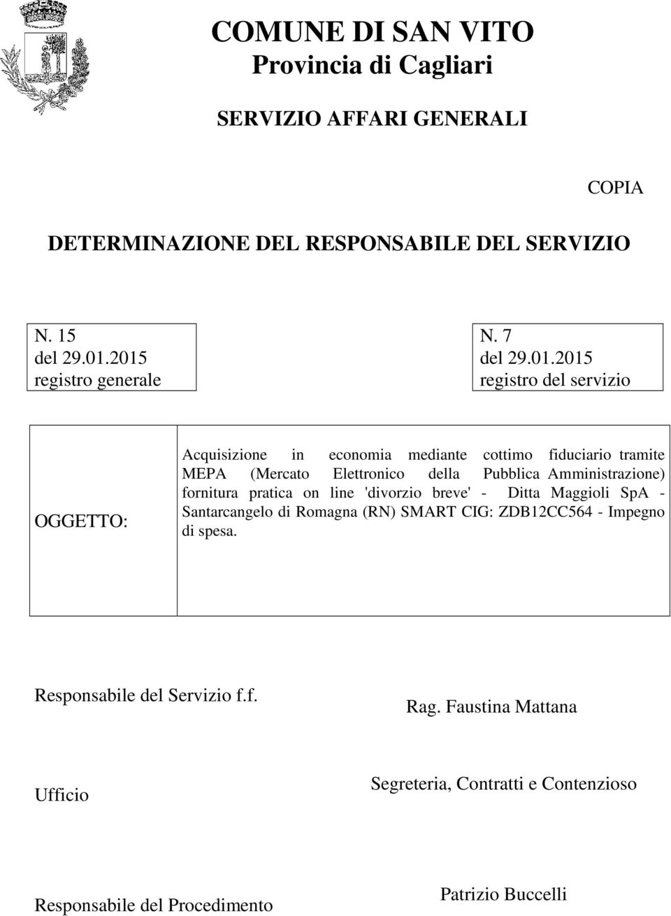 Elettronico della Pubblica Amministrazione) fornitura pratica on line 'divorzio breve' - Ditta Maggioli SpA - Santarcangelo di Romagna (RN) SMART CIG: