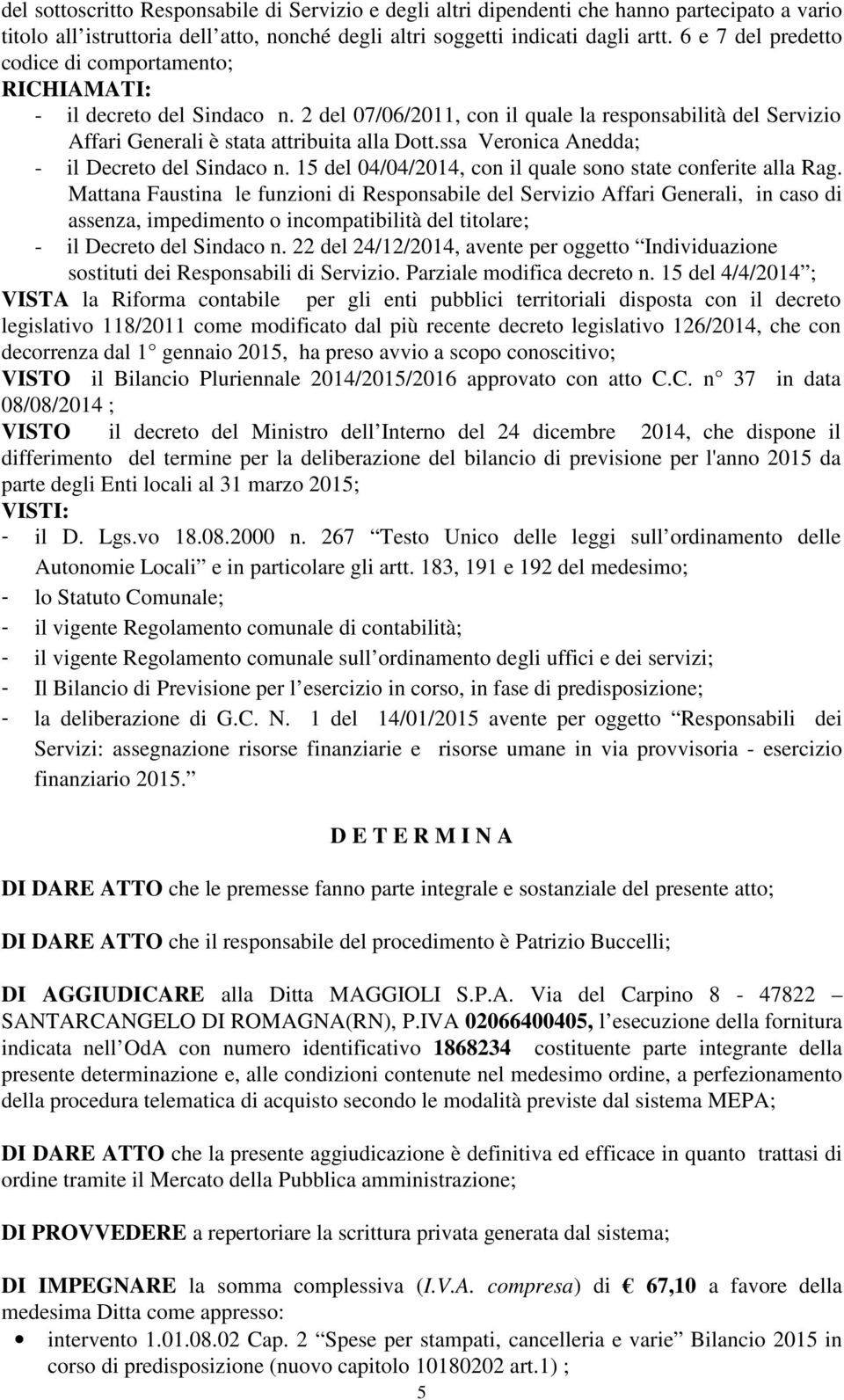 ssa Veronica Anedda; - il Decreto del Sindaco n. 15 del 04/04/2014, con il quale sono state conferite alla Rag.