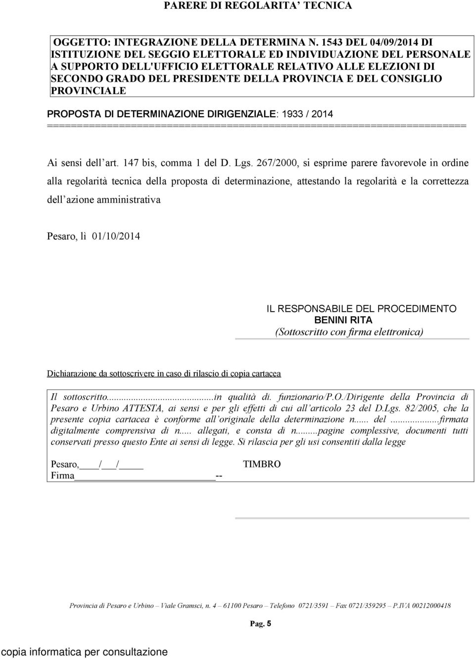 DEL CONSIGLIO PROVINCIALE PROPOSTA DI DETERMINAZIONE DIRIGENZIALE: 1933 / 2014 ====================================================================== Ai sensi dell art. 147 bis, comma 1 del D. Lgs.