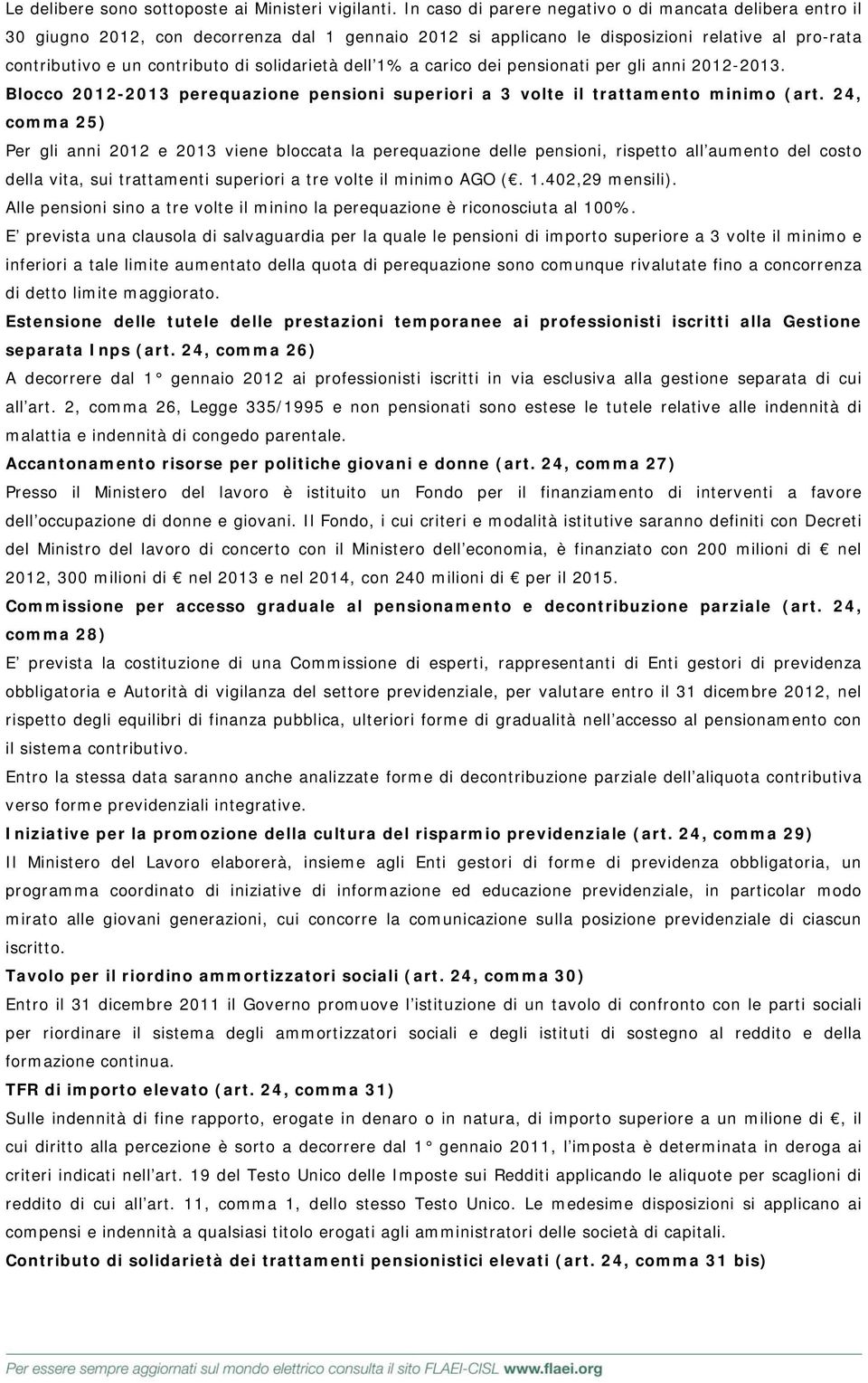 solidarietà dell 1% a carico dei pensionati per gli 2012-2013. Blocco 2012-2013 perequazione pensioni superiori a 3 volte il trattamento minimo (art.