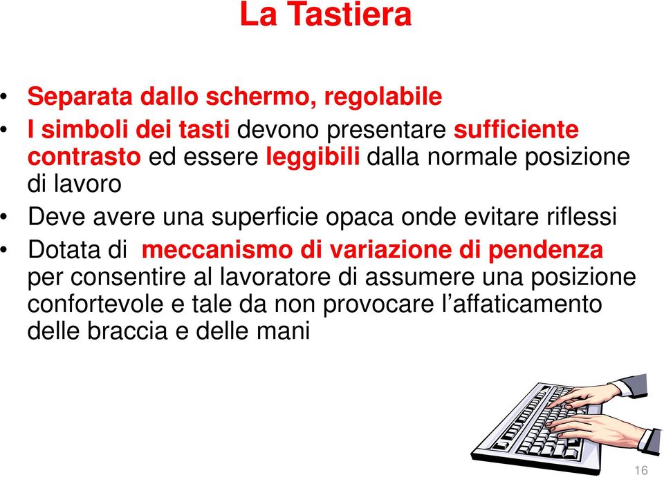 onde evitare riflessi Dotata di meccanismo di variazione di pendenza per consentire al lavoratore