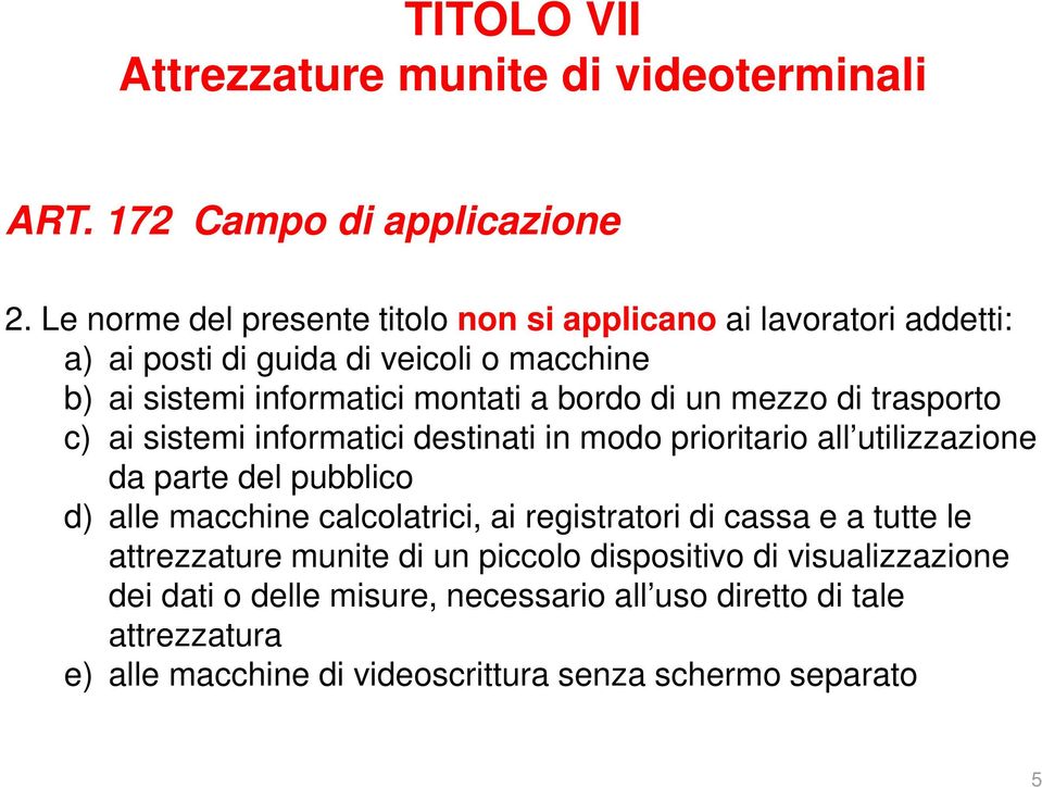 un mezzo di trasporto c) ai sistemi informatici destinati in modo prioritario all utilizzazione da parte del pubblico d) alle macchine calcolatrici, ai