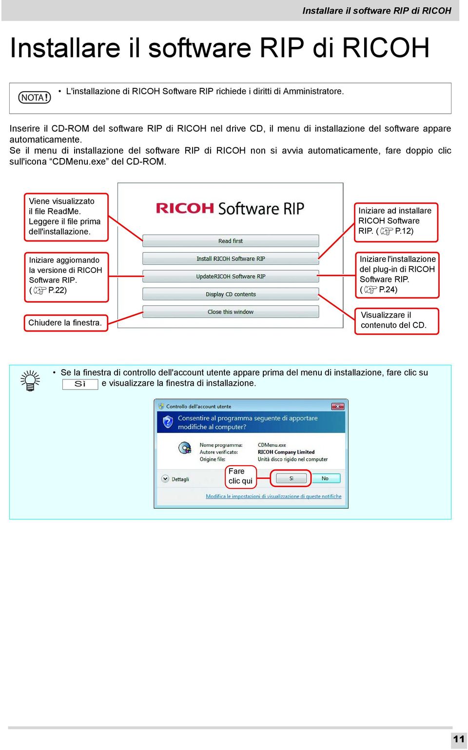 Se il menu di installazione del software RIP di RICOH non si avvia automaticamente, fare doppio clic sull'icona CDMenu.exe del CD-ROM. Viene visualizzato il file ReadMe.