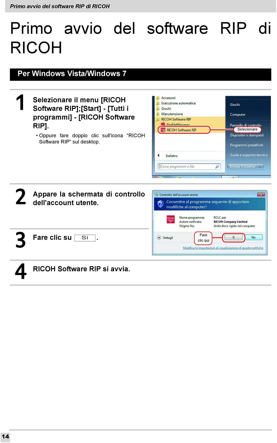 [RICOH Software RIP]. Oppure fare doppio clic sull'icona RICOH Software RIP sul desktop.