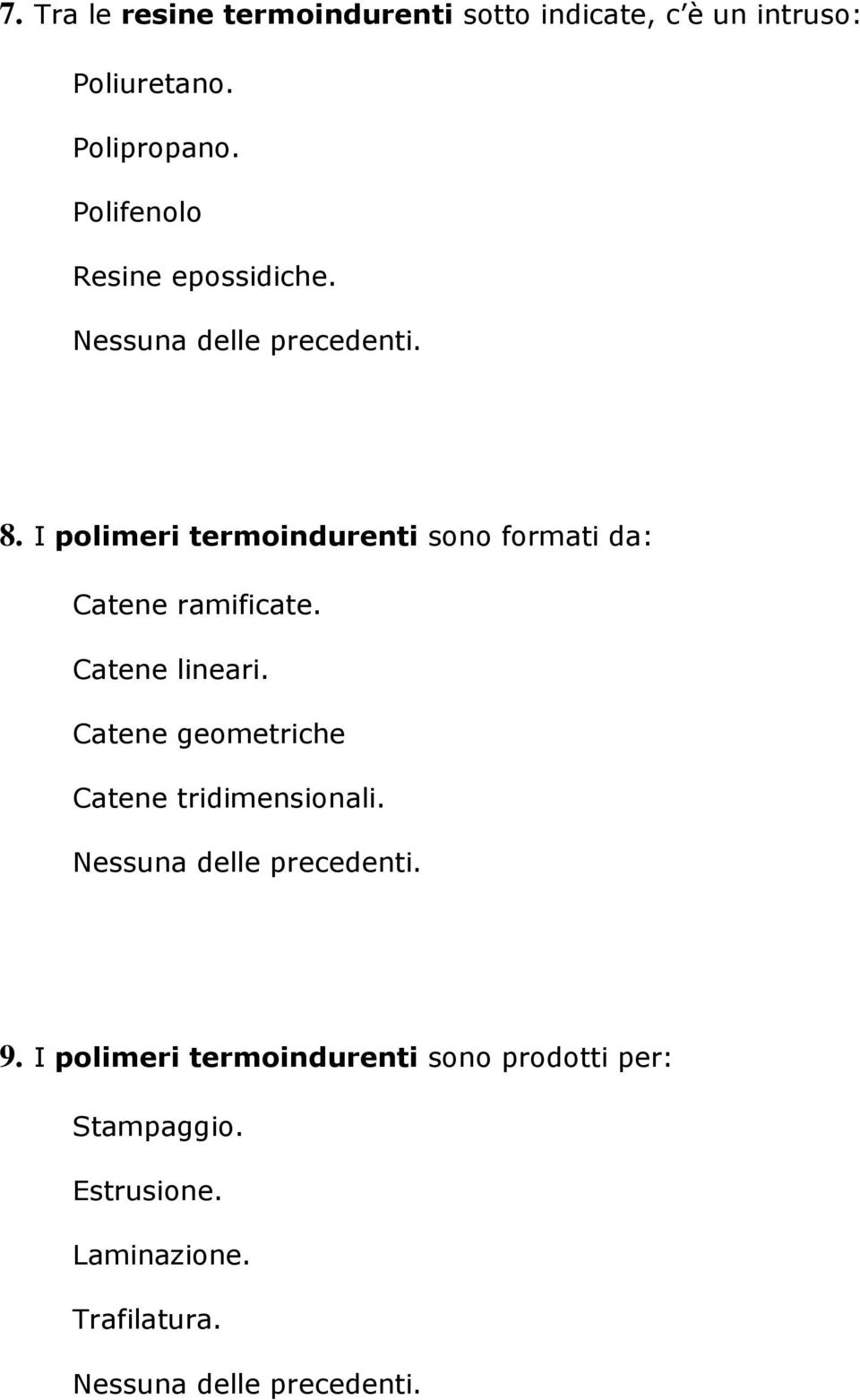 I polimeri termoindurenti sono formati da: Catene ramificate. Catene lineari.