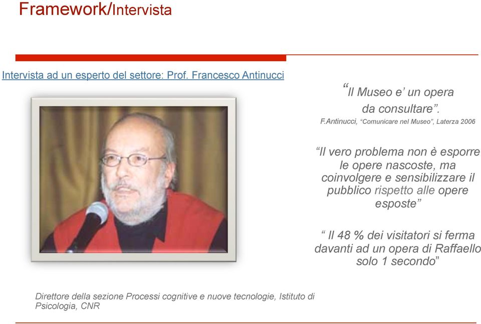 Antinucci, Comunicare nel Museo, Laterza 2006 Il vero problema non è esporre le opere nascoste, ma coinvolgere e