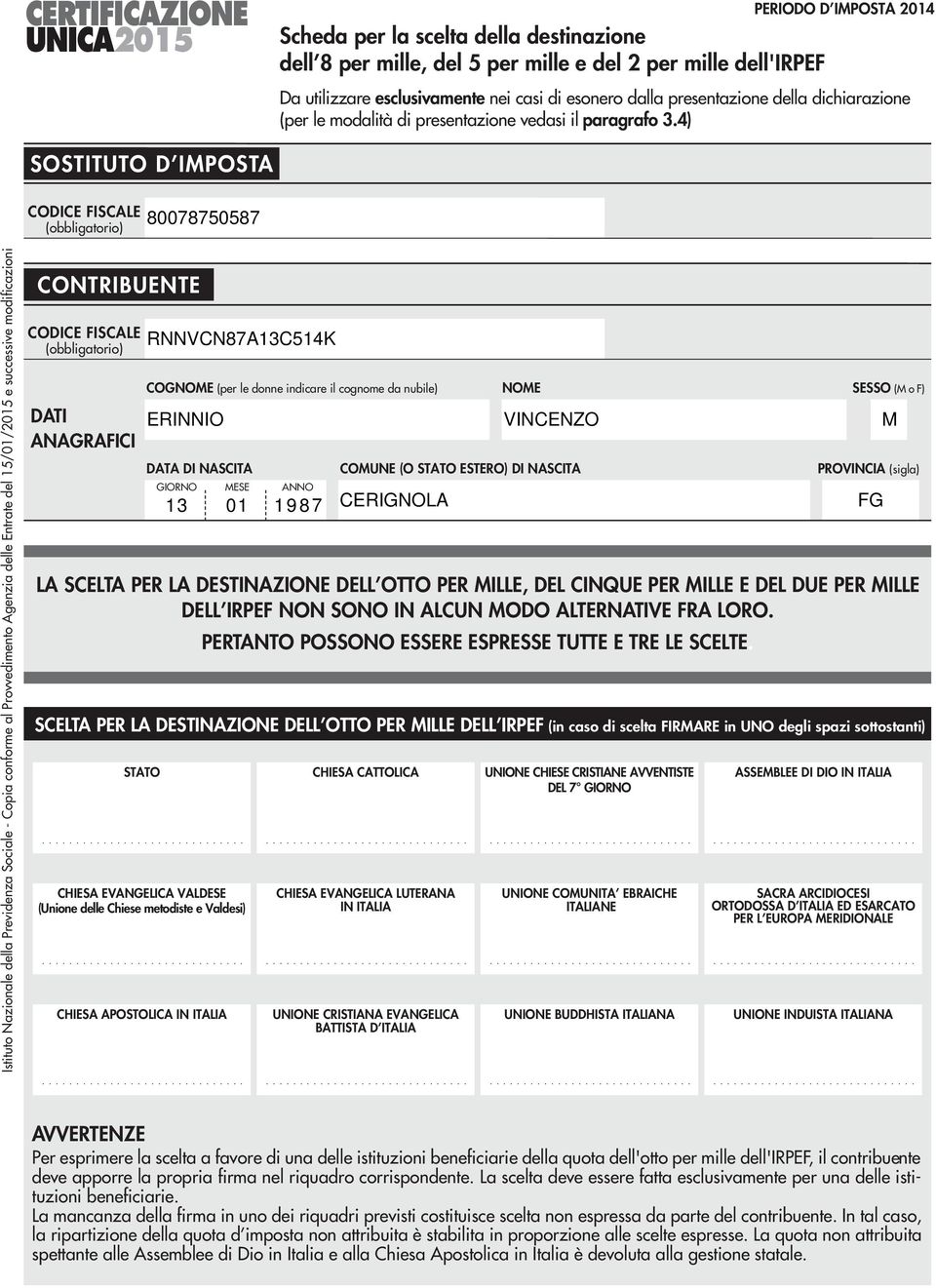 ) SOSTITUTO D IMPOSTA CODICE ISCALE (obbligatorio) 800787087 Istituto Nazionale della Previdenza Sociale - Copia conforme al Provvedimento Agenzia delle Entrate del /0/0 e successive modificazioni