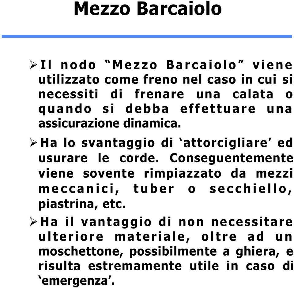 Conseguentemente viene sovente rimpiazzato da mezzi m e c c a n i c i, t u b e r o s e c c h i e l l o, piastrina, etc.